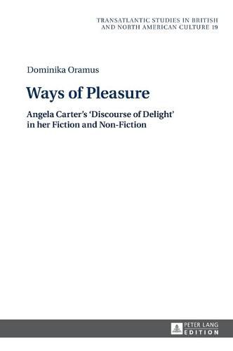 Cover image for Ways of Pleasure: Angela Carter's 'Discourse of Delight' in her Fiction and Non-Fiction