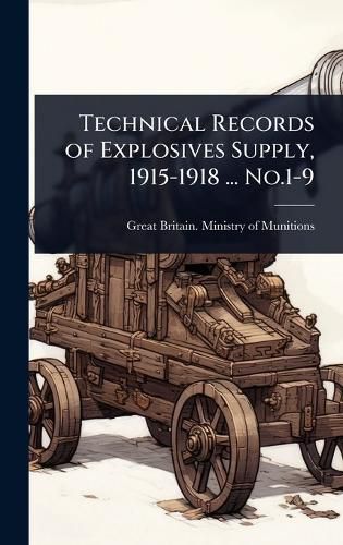 Cover image for Technical Records of Explosives Supply, 1915-1918 ... No.1-9