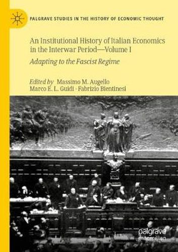 Cover image for An Institutional History of Italian Economics in the Interwar Period - Volume I: Adapting to the Fascist Regime