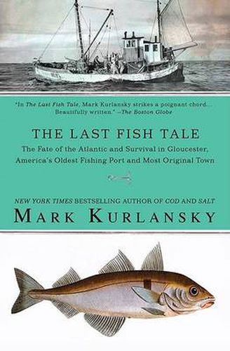 Cover image for The Last Fish Tale: The Fate of the Atlantic and Survival in Gloucester, America's Oldest Fishing Port and Most Original Town