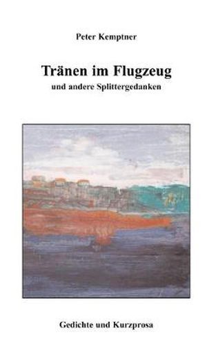 Cover image for Tranen im Flugzeug und andere Splittergedanken: Gedichte und Kurzprosa