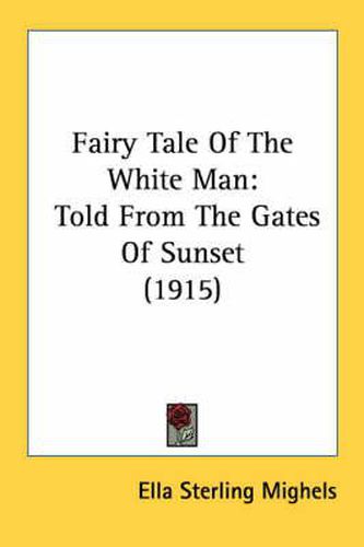 Fairy Tale of the White Man: Told from the Gates of Sunset (1915)