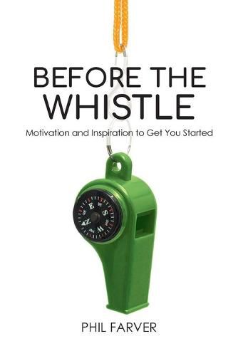Cover image for Before the Whistle: Motivation and Inspiration to Get You Started
