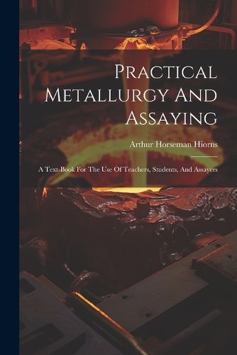 Practical Metallurgy And Assaying