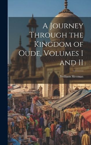 Cover image for A Journey Through the Kingdom of Oude, Volumes I and II