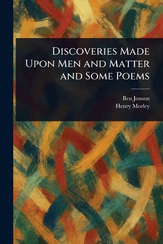 Cover image for Discoveries Made Upon Men and Matter and Some Poems