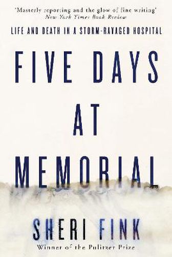 Cover image for Five Days at Memorial: Life and Death in a Storm-ravaged Hospital