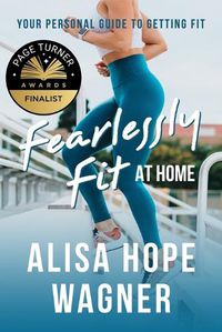 Cover image for Fearlessly Fit at Home: Your Personal Guide to Getting Fit