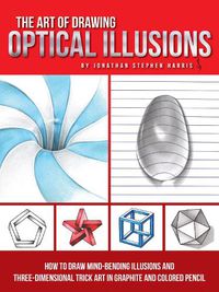 Cover image for The Art of Drawing Optical Illusions: How to draw mind-bending illusions and three-dimensional trick art in graphite and colored pencil
