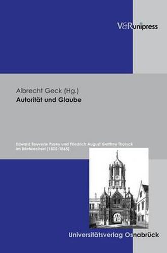 Cover image for AutoritAt und Glaube: Edward Bouverie Pusey und Friedrich August Gotttreu Tholuck im Briefwechsel (1825a1865)