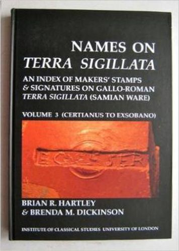 Cover image for Names on Terra Sigillata. Volume 3. CERTIANUS to EXSOBANO (BICS Supplement 102.3)