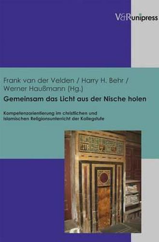Cover image for Gemeinsam Das Licht Aus Der Nische Holen: Kompetenzorientierung Im Christlichen Und Islamischen Religionsunterricht Der Kollegstufe