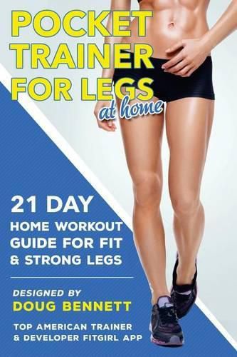 Cover image for Pocket Trainer For Legs at Home: 21 Day Home Workout Guide For Strong and Fit Legs Right At Home