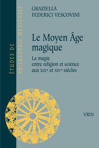 Cover image for Le Moyen Age Magique: La Magie Entre Religion Et Science Aux Xiiie Et Xive Siecles