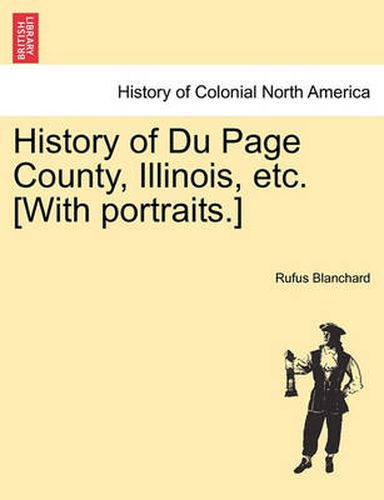 Cover image for History of Du Page County, Illinois, Etc. [With Portraits.]