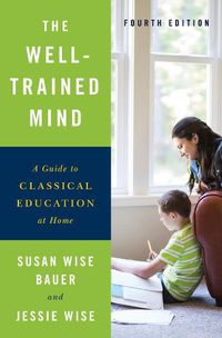 Cover image for The Well-Trained Mind: A Guide to Classical Education at Home