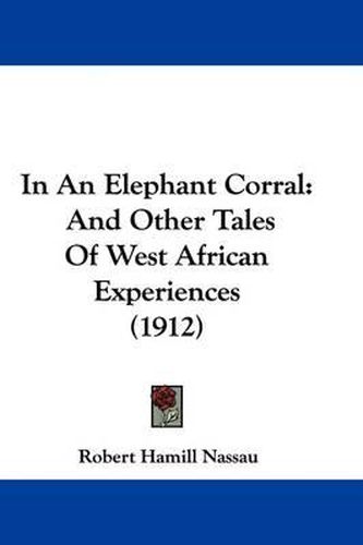 Cover image for In an Elephant Corral: And Other Tales of West African Experiences (1912)