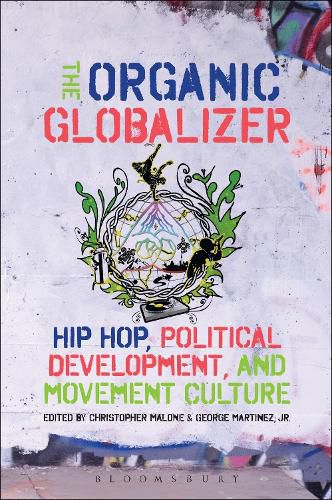 Cover image for The Organic Globalizer: Hip Hop, Political Development, and Movement Culture