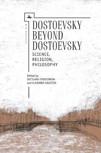 Cover image for Dostoevsky Beyond Dostoevsky: Science, Religion, Philosophy