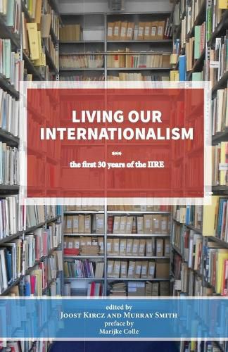 Cover image for Living Our Internationalism The First Thirty Years of the International Institute for Research & Education