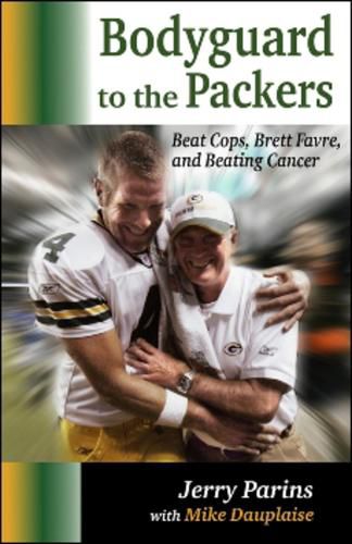 Cover image for Bodyguard to the Packers: Beat Cops, Brett Favre & Beating Cancer