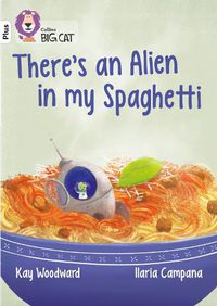 Cover image for There's an Alien in my Spaghetti: Band 10+/White Plus