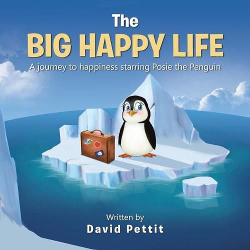 Cover image for The Big Happy Life: A journey to happiness starring Posie the Penguin