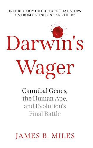 Darwin's Wager: Cannibal Genes, the Human Ape, and Evolution's Final Battle