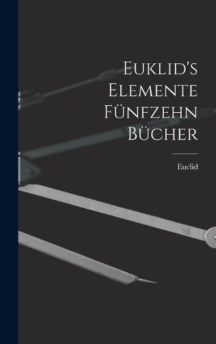 Cover image for Euklid's Elemente fuenfzehn Buecher