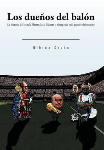 Cover image for Los Due&ntildeos del Bal&oacuten: La Historia de Joseph Blatter, Jack Warner y El Negocio M&aacutes Grande del Mundo