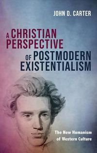 Cover image for A Christian Perspective of Postmodern Existentialism