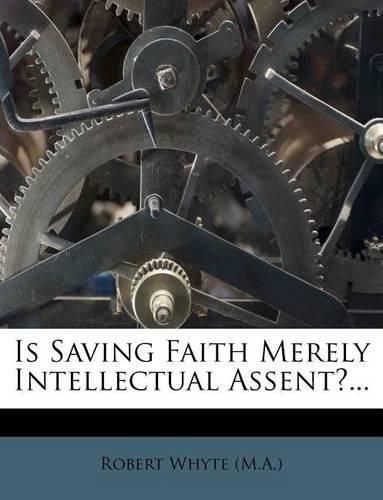 Cover image for Is Saving Faith Merely Intellectual Assent?...