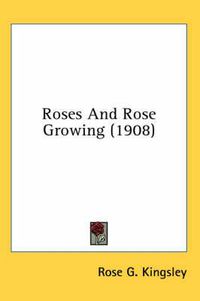 Cover image for Roses and Rose Growing (1908)