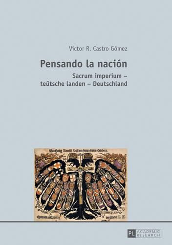 Cover image for Pensando La Nacion: Sacrum Imperium - Teuetsche Landen - Deutschland