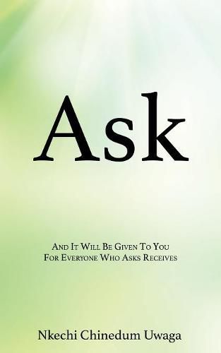 Cover image for Ask: And It Will Be Given To You For Everyone Who Asks Receives