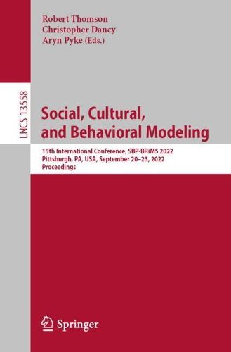Cover image for Social, Cultural, and Behavioral Modeling: 15th International Conference, SBP-BRiMS 2022, Pittsburgh, PA, USA, September 20-23, 2022, Proceedings