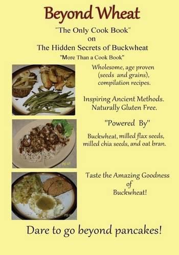 Cover image for Beyond Wheat The Only Cook Book on the Hidden Secrets of Buckwheat: The Only cook book on The Hidden secrets of Buckwheat