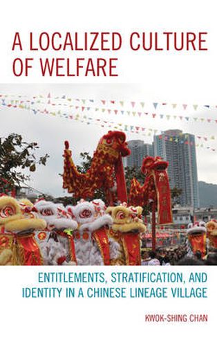 Cover image for A Localized Culture of Welfare: Entitlements, Stratification, and Identity in a Chinese Lineage Village