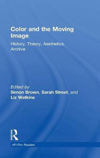 Cover image for Color and the Moving Image: History, Theory, Aesthetics, Archive