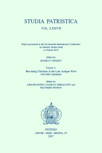 Cover image for Studia Patristica. Vol. LXXVII - Papers presented at the Seventeenth International Conference on Patristic Studies held in Oxford 2015: Volume 3: Becoming Christian in the Late Antique West (3rd-6th Centuries)