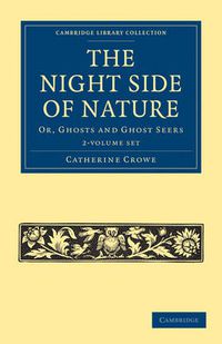 Cover image for The Night Side of Nature 2 Volume Set: Or, Ghosts and Ghost Seers