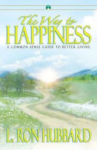 Cover image for The Way to Happiness: A Common Sense Guide to Better Living