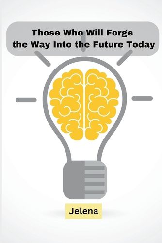 Cover image for Those Who Will Forge the Way Into the Future Today
