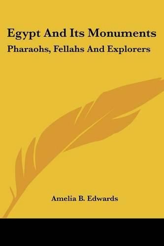 Cover image for Egypt and Its Monuments: Pharaohs, Fellahs and Explorers