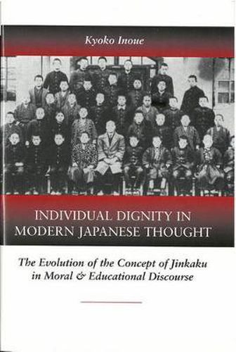 Individ Dignty Mod Jap Thougt CB: The Evolution of the Concept of Jinkaku in Moral and Educational Discourse / Kyoko Inoue.