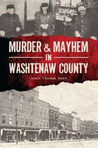 Cover image for Murder & Mayhem in Washtenaw County