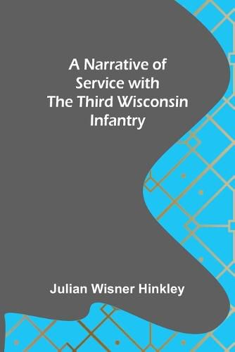 Cover image for A Narrative of Service with the Third Wisconsin Infantry