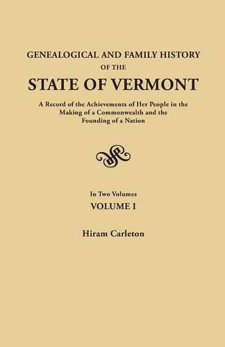 Cover image for Genealogical and Family History of the State of Vermont. A Record of the Achievements of Her People in the Making of a Commonwealth and the Founding of a Nation. In Two Volumes. Volume I