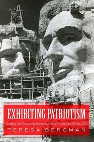 Cover image for Exhibiting Patriotism: Creating and Contesting Interpretations of American Historic Sites