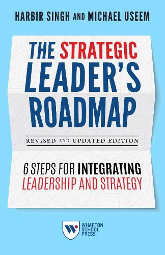 The Strategic Leader's Roadmap, Revised and Updated Edition: 6 Steps for Integrating Leadership and Strategy